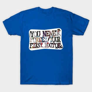 You Never Forget Your First Doctor T-Shirt